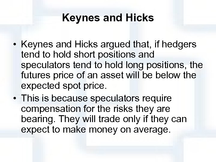 Keynes and Hicks • Keynes and Hicks argued that, if hedgers tend to hold