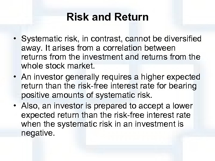 Risk and Return • Systematic risk, in contrast, cannot be diversified away. It arises