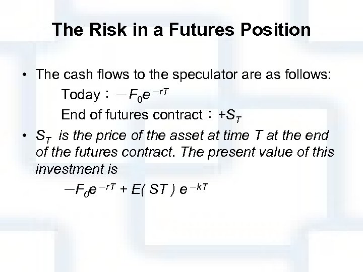The Risk in a Futures Position • The cash flows to the speculator are