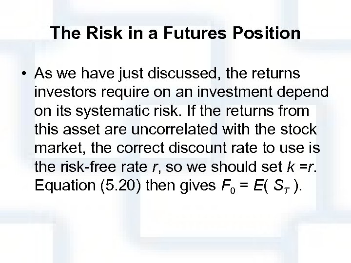The Risk in a Futures Position • As we have just discussed, the returns