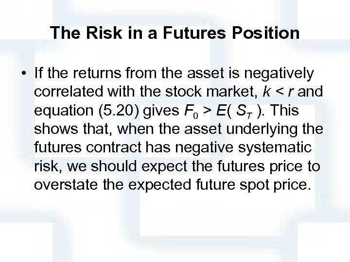 The Risk in a Futures Position • If the returns from the asset is