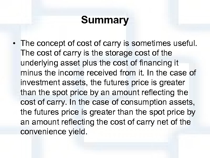 Summary • The concept of cost of carry is sometimes useful. The cost of