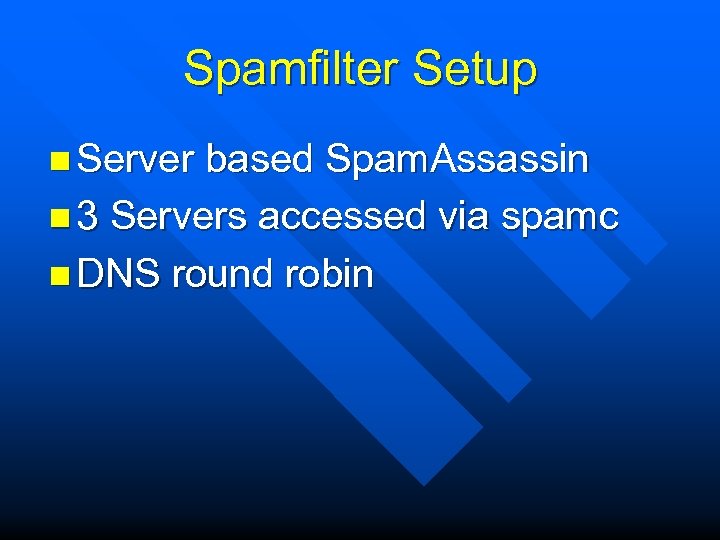 Spamfilter Setup n Server based Spam. Assassin n 3 Servers accessed via spamc n
