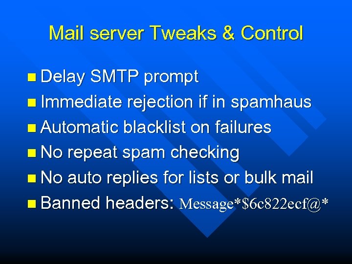 Mail server Tweaks & Control n Delay SMTP prompt n Immediate rejection if in
