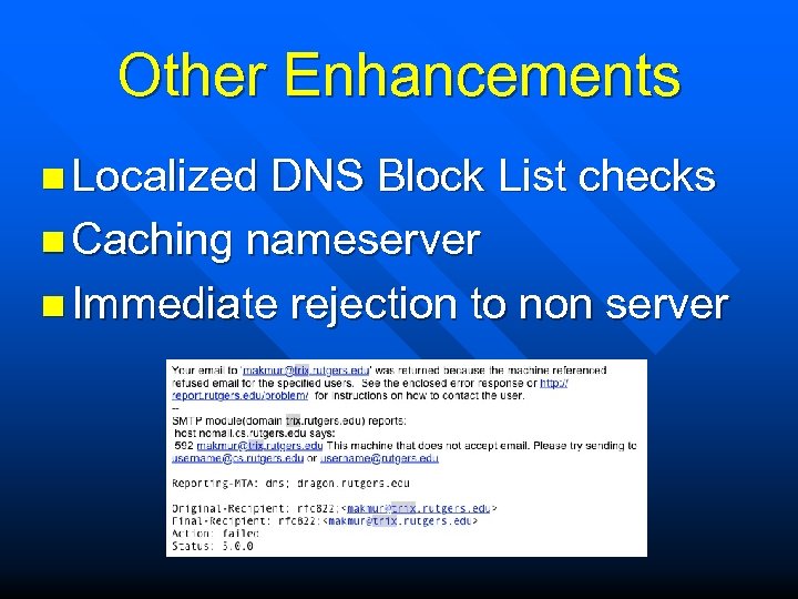 Other Enhancements n Localized DNS Block List checks n Caching nameserver n Immediate rejection