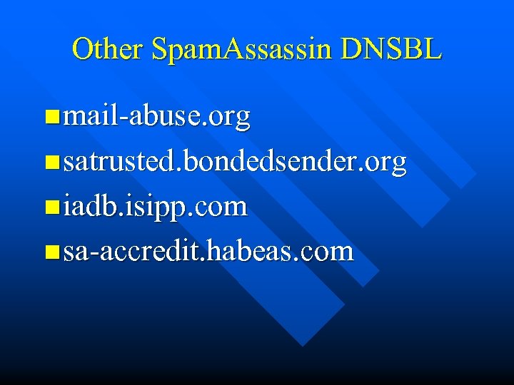 Other Spam. Assassin DNSBL n mail-abuse. org n satrusted. bondedsender. org n iadb. isipp.