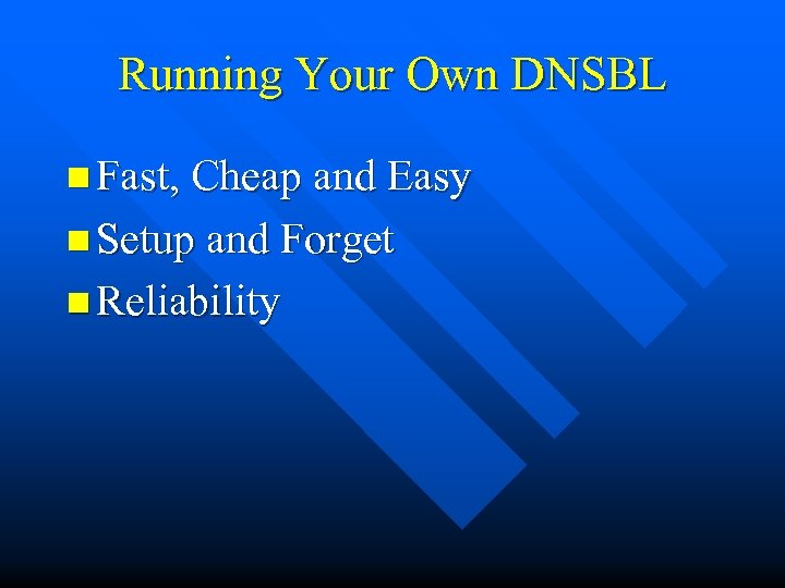 Running Your Own DNSBL n Fast, Cheap and Easy n Setup and Forget n