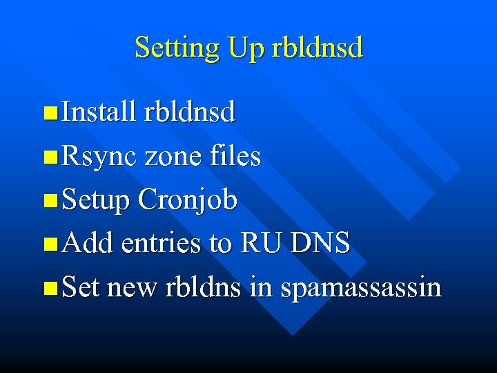 Setting Up rbldnsd n Install rbldnsd n Rsync zone files n Setup Cronjob n