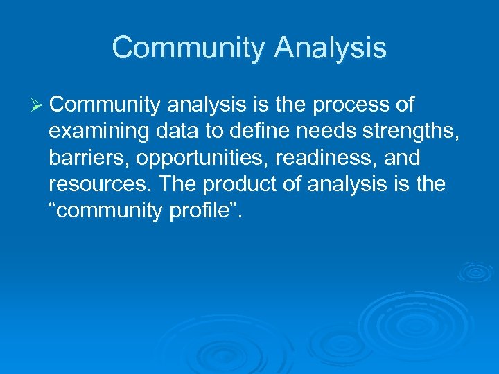 Community Analysis Ø Community analysis is the process of examining data to define needs