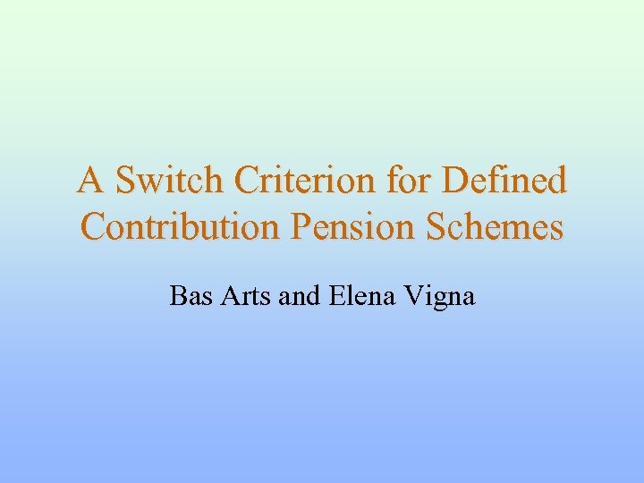 A Switch Criterion for Defined Contribution Pension Schemes Bas Arts and Elena Vigna 