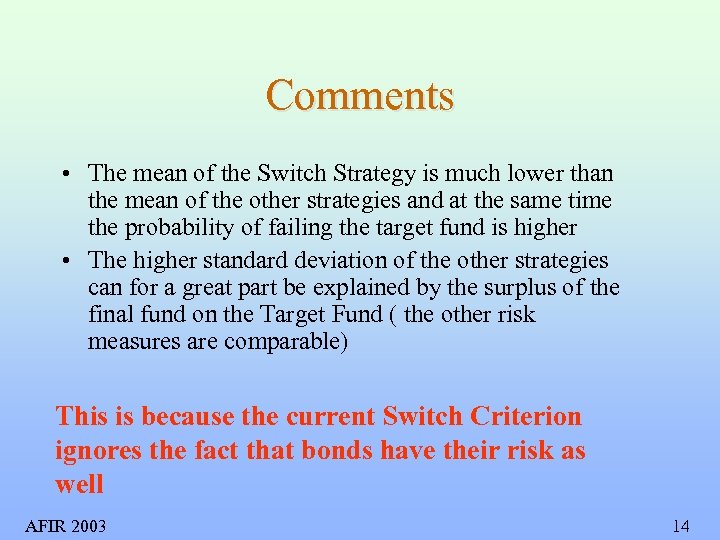 Comments • The mean of the Switch Strategy is much lower than the mean