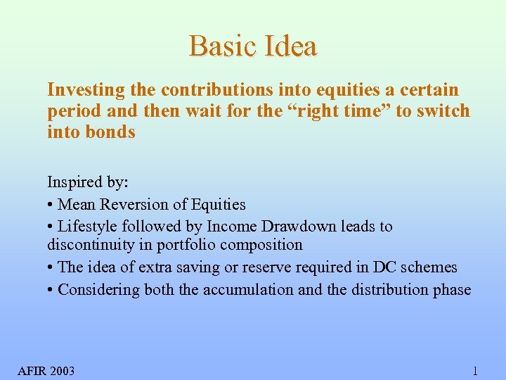 Basic Idea Investing the contributions into equities a certain period and then wait for