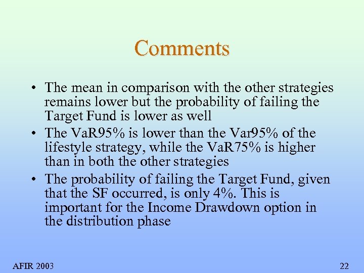 Comments • The mean in comparison with the other strategies remains lower but the