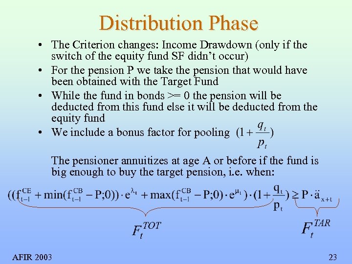 Distribution Phase • The Criterion changes: Income Drawdown (only if the switch of the