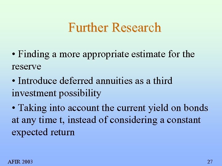 Further Research • Finding a more appropriate estimate for the reserve • Introduce deferred