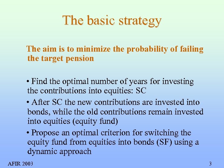 The basic strategy The aim is to minimize the probability of failing the target