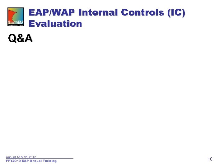 EAP/WAP Internal Controls (IC) Evaluation Q&A August 15 & 16, 2012 FFY 2013 EAP