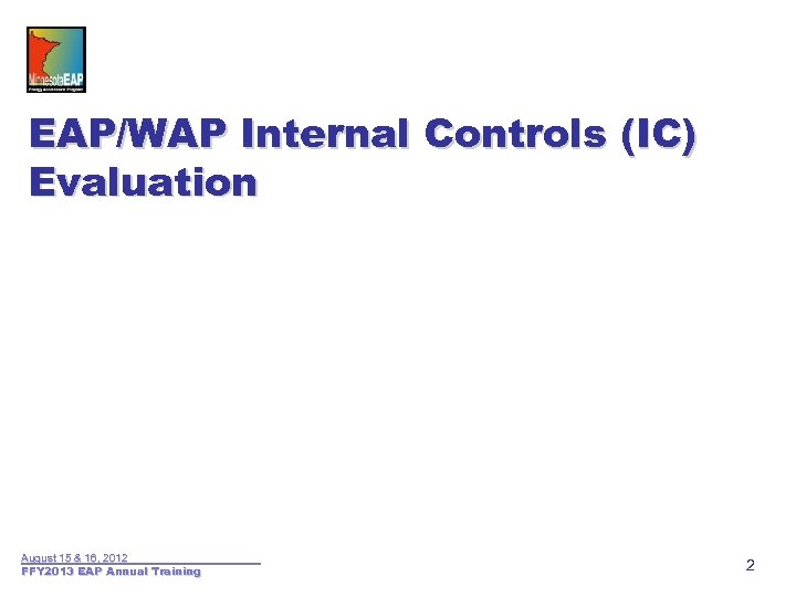 EAP/WAP Internal Controls (IC) Evaluation August 15 & 16, 2012 FFY 2013 EAP Annual