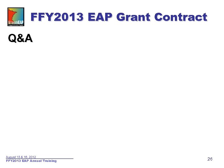FFY 2013 EAP Grant Contract Q&A August 15 & 16, 2012 FFY 2013 EAP