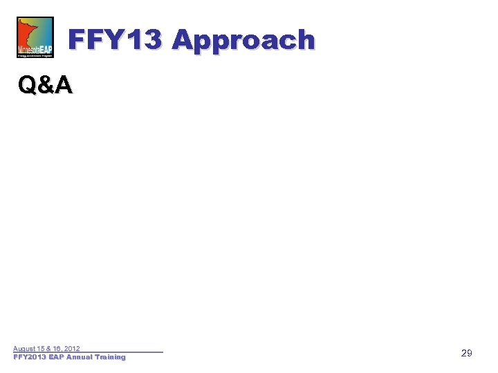 FFY 13 Approach Q&A August 15 & 16, 2012 FFY 2013 EAP Annual Training