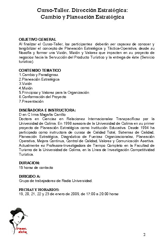 Curso-Taller. Dirección Estratégica: Cambio y Planeación Estratégica OBJETIVO GENERAL Al finalizar el Curso-Taller, los