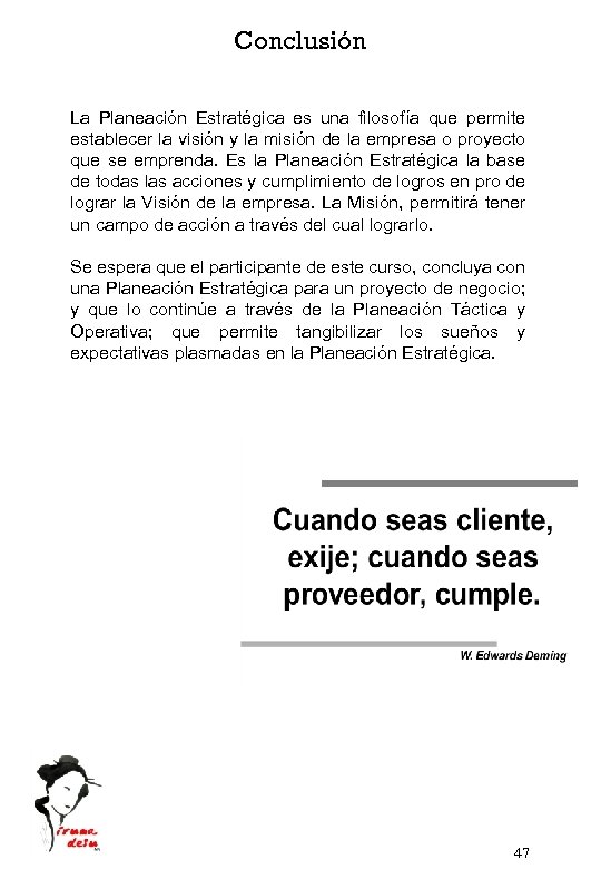 Conclusión La Planeación Estratégica es una filosofía que permite establecer la visión y la