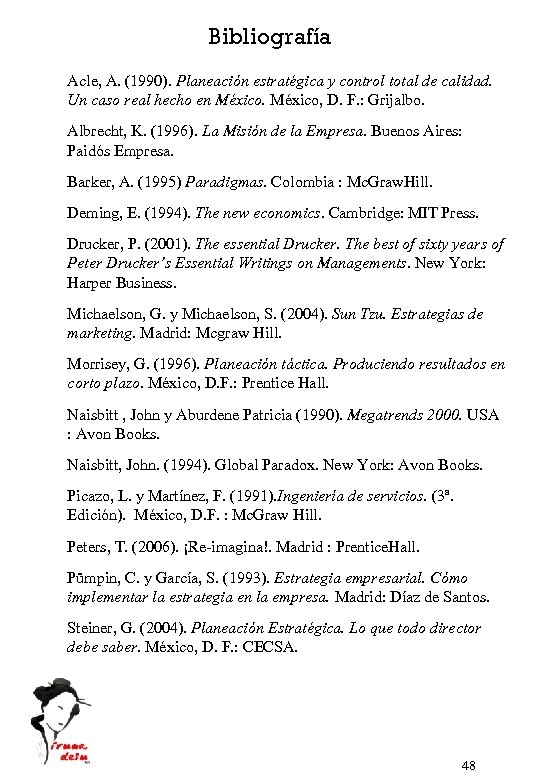 Bibliografía Acle, A. (1990). Planeación estratégica y control total de calidad. Un caso real