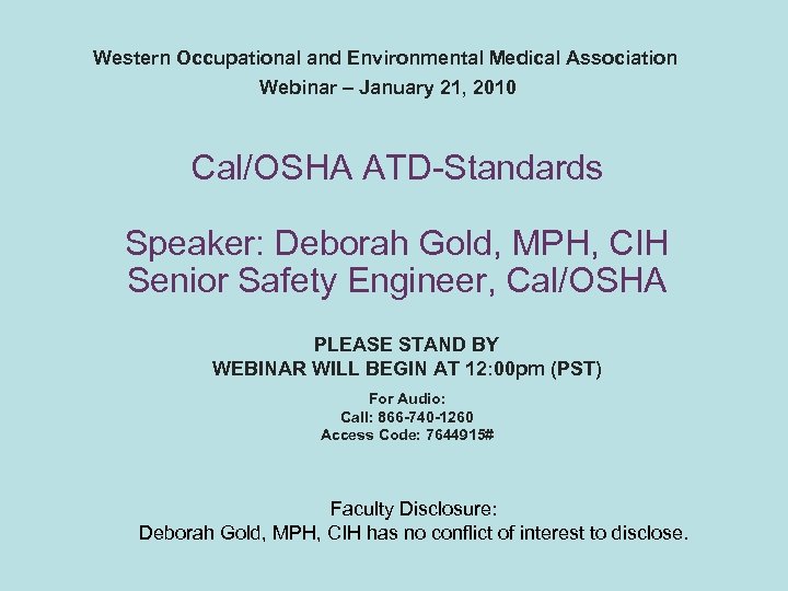 Western Occupational and Environmental Medical Association Webinar – January 21, 2010 Cal/OSHA ATD-Standards Speaker: