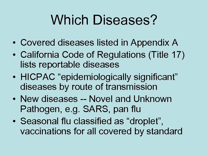 Which Diseases? • Covered diseases listed in Appendix A • California Code of Regulations