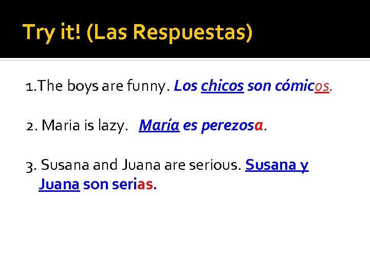 Try it! (Las Respuestas) 1. The boys are funny. Los chicos son cómicos. 2.
