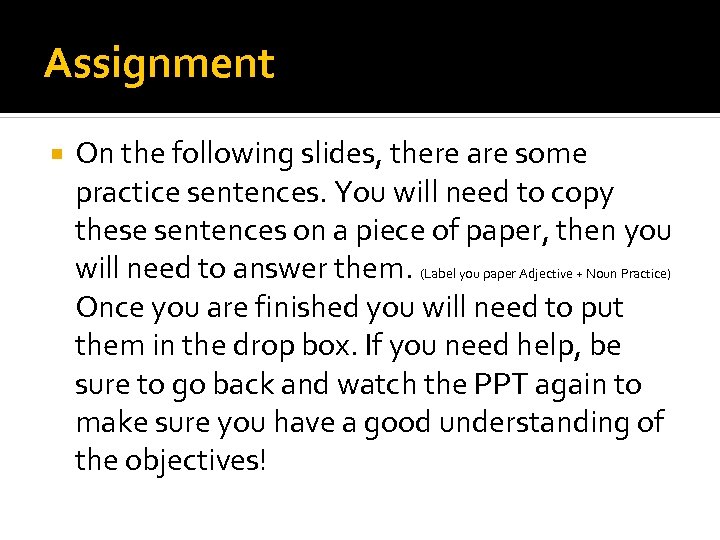 Assignment On the following slides, there are some practice sentences. You will need to