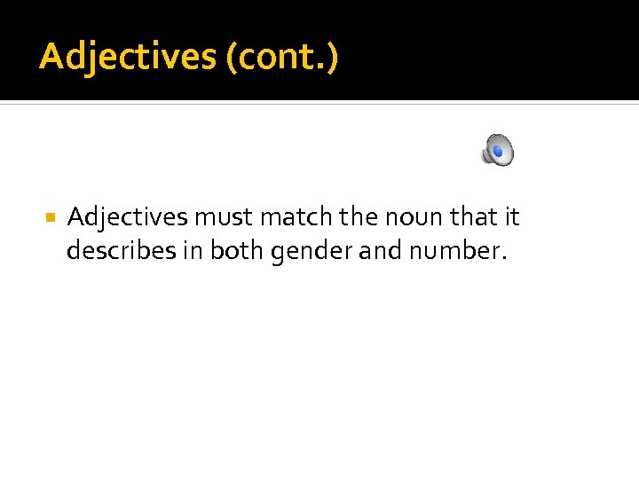 Adjectives (cont. ) Adjectives must match the noun that it describes in both gender