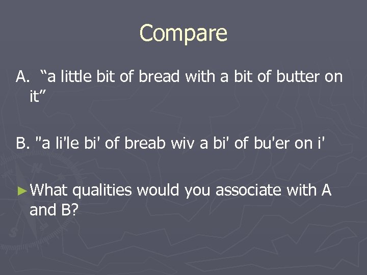 Compare A. “a little bit of bread with a bit of butter on it”