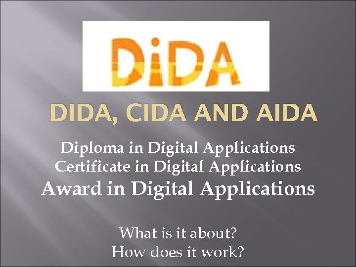 DIDA, CIDA AND AIDA Diploma in Digital Applications Certificate in Digital Applications Award in