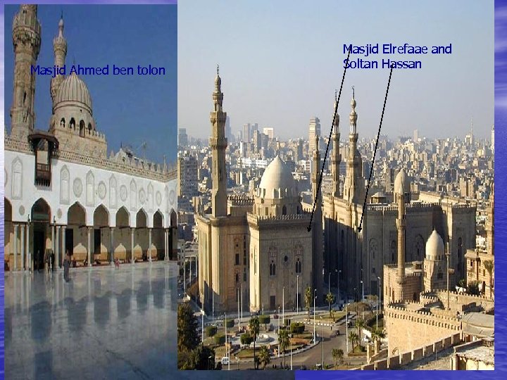 Masjid Ahmed ben tolon Masjid Elrefaae and Soltan Hassan 
