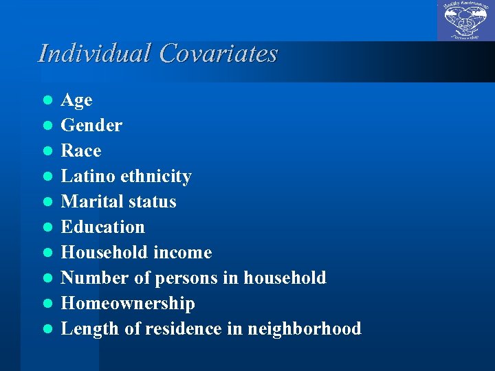 Individual Covariates l l l l l Age Gender Race Latino ethnicity Marital status
