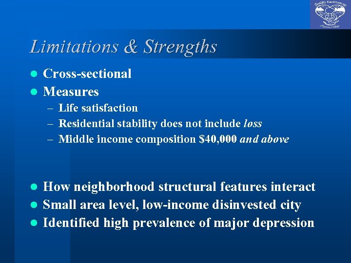 Limitations & Strengths Cross-sectional l Measures l – Life satisfaction – Residential stability does