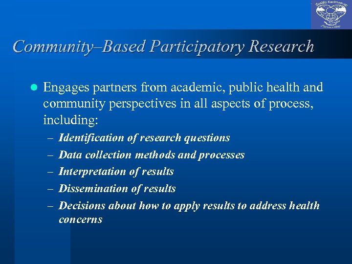 Community–Based Participatory Research l Engages partners from academic, public health and community perspectives in