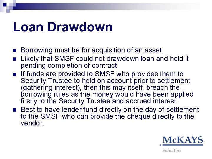 Loan Drawdown n n Borrowing must be for acquisition of an asset Likely that