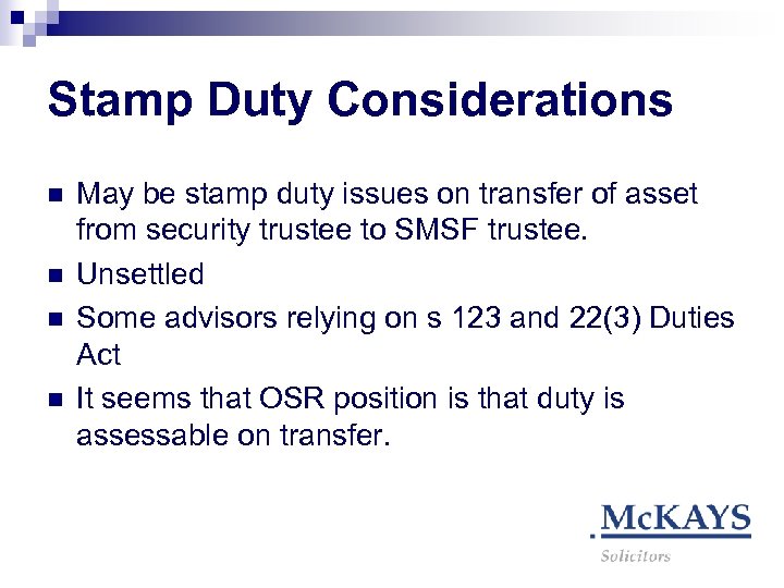 Stamp Duty Considerations n n May be stamp duty issues on transfer of asset