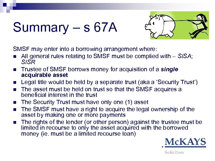 Summary – s 67 A SMSF may enter into a borrowing arrangement where: n