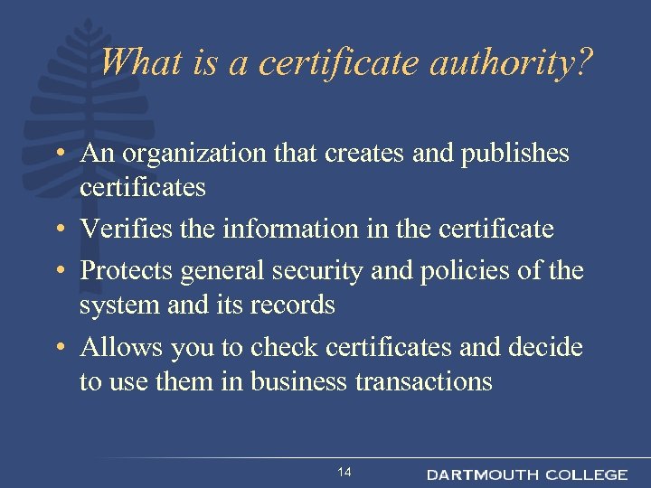 What is a certificate authority? • An organization that creates and publishes certificates •