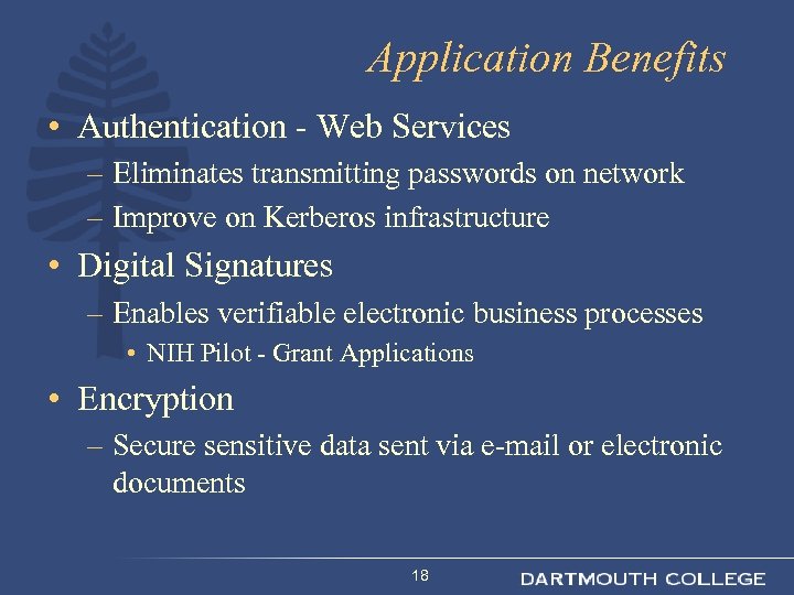 Application Benefits • Authentication - Web Services – Eliminates transmitting passwords on network –