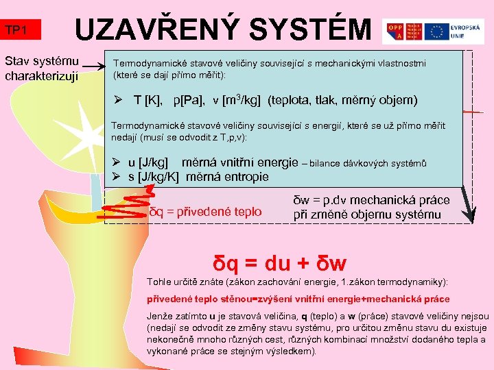 TP 1 UZAVŘENÝ SYSTÉM Stav systému charakterizují Termodynamické stavové veličiny související s mechanickými vlastnostmi
