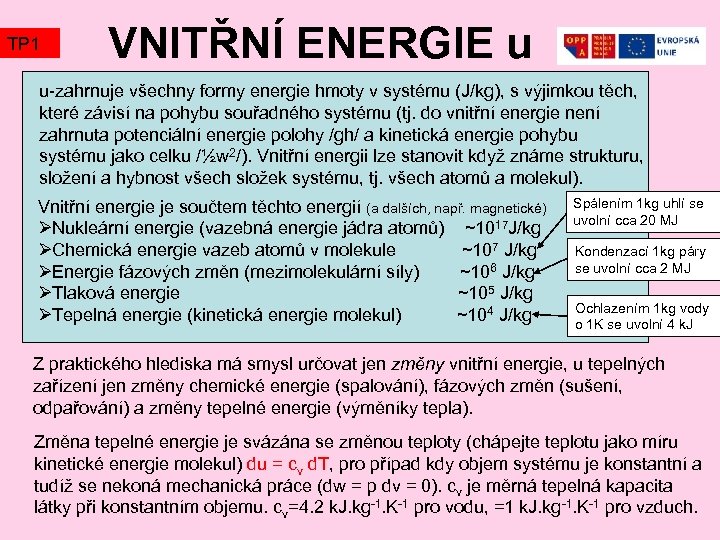 TP 1 VNITŘNÍ ENERGIE u u-zahrnuje všechny formy energie hmoty v systému (J/kg), s