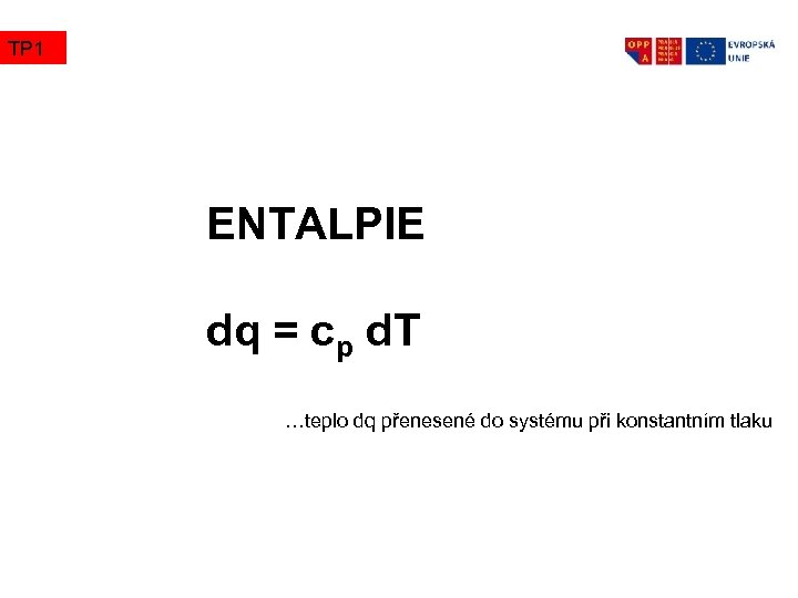 TP 1 ENTALPIE dq = cp d. T …teplo dq přenesené do systému při