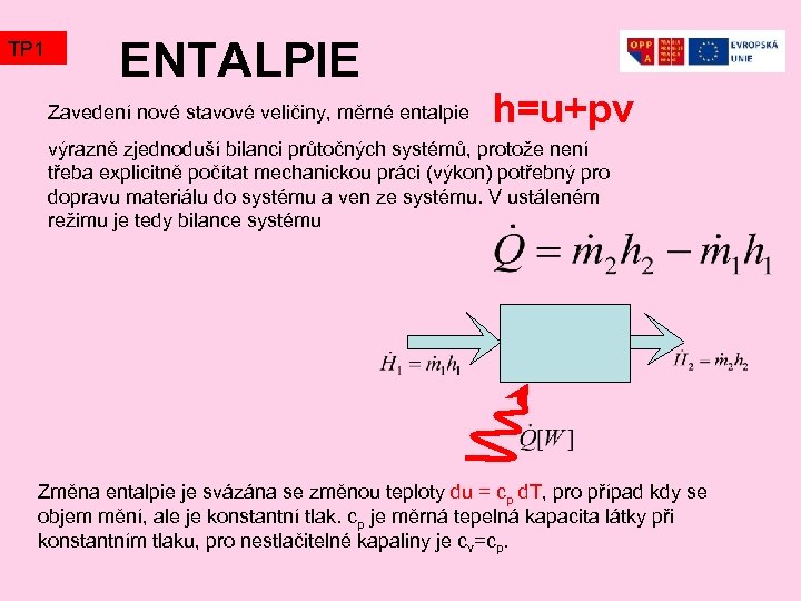 TP 1 ENTALPIE Zavedení nové stavové veličiny, měrné entalpie h=u+pv výrazně zjednoduší bilanci průtočných