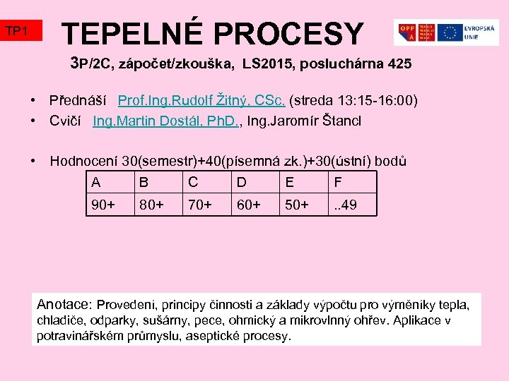 TP 1 TEPELNÉ PROCESY 3 P/2 C, zápočet/zkouška, LS 2015, posluchárna 425 • Přednáší