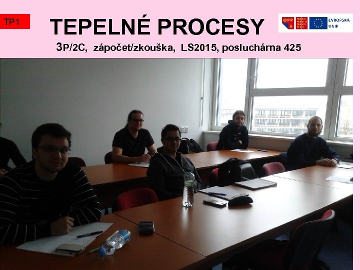 TP 1 TEPELNÉ PROCESY 3 P/2 C, zápočet/zkouška, LS 2015, posluchárna 425 