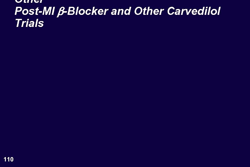 Other Post-MI b-Blocker and Other Carvedilol Trials 110 